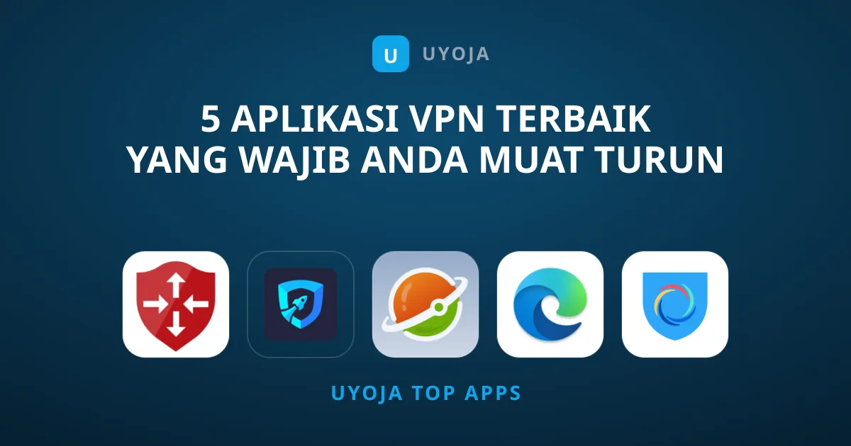 5 Aplikasi VPN Terbaik Yang Wajib Anda Muat Turun